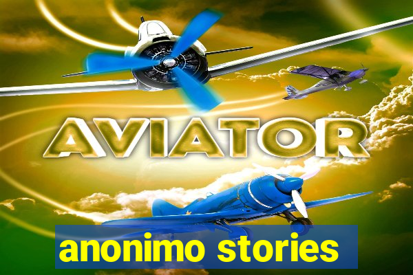 anonimo stories